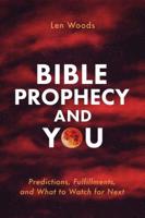 Bible Prophecy and You: Predictions, Fulfillments, and What to Watch for Next 1643520970 Book Cover