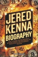 JERED KENNA BIOGRAPHY: How a Former Marine Became a Bitcoin Pioneer and Influenced the Evolution of Cryptocurrency Trading B0DYDN4CSM Book Cover