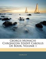 Georgii Monachi Chronicon Edidit Carolus De Boor; Volume 1 1019056495 Book Cover