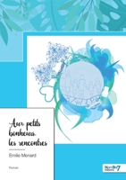 Aux petits bonheurs, les rencontres 2381534806 Book Cover