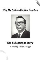 Why My Father Ate Nice Lunches - The Bill Scruggs Story 1543119611 Book Cover