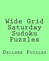 Wide Grid Saturday Sudoku Puzzles: Sudoku Puzzles From The Dellner Collection 1477533788 Book Cover