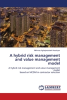 A hybrid risk management and value management model: A hybrid risk management and value management modelbased on MCDM in contractor selection 6203462063 Book Cover