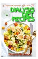 Comprehensible Guide To Dialysis Diet Recipes: 50+ Homemade and Delectable Recipes that aid dialysis and prevent kidney problems! B088JK3HL2 Book Cover