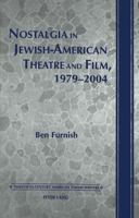 Nostalgia In Jewish American Theatre And Film, 1979 2004 0820461970 Book Cover