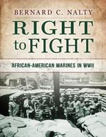 The Right To Fight: African-American Marines In World War II 1494478145 Book Cover