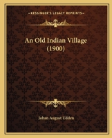 An Old Indian Village (1900) 0548680485 Book Cover