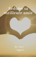Séduire sa meilleure amie (French Edition) B0FKDXZ8FW Book Cover
