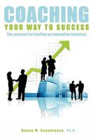 Coaching Your Way to Success: The process for leading an innovative business 1419628070 Book Cover
