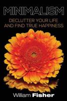 Minimalism Declutter Your Life and Find True Happiness 1543231691 Book Cover