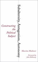 Subalternity, Antagonism, Autonomy: Constructing the Political Subject 0745334059 Book Cover