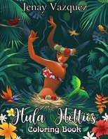 Hula Hotties Coloring Book: Hula Hotties an adult coloring book by artist Jenay Vazquez. Unlock your creativity and relax with 40+ pages of coloring fun B09BGKHYGG Book Cover
