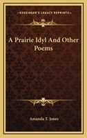 A Prairie Idyl And Other Poems 1163835757 Book Cover