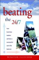 Beating the 24/7: How Business Leaders Achieve a Successful Work/Life Balance 047084762X Book Cover