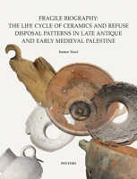 Fragile Biography: The Life Cycle of Ceramics and Refuse Disposal Patterns in Late Antique and Early Medieval Palestine 9042936908 Book Cover