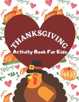 Thanksgiving Activity Book For Kids: Have a Good Time with this Big Thanksgiving Activity Book |Thanksgiving Riddles, Search Word, Mazes, Coloring ... for Kids | A Fun Activity Book For Kids 3-8 B08NDXD29W Book Cover