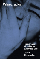 Wisecracks: Humor and Morality in Everyday Life 0226832988 Book Cover