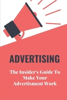 Advertising: The Insider's Guide To Make Your Advertisment Work: How To Effectively Advertise Your Business null Book Cover