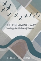 The Dreaming Way: Courting the Wisdom of Dreams 1775111229 Book Cover