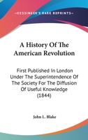 A history of the American revolution. First published in London under the superintendence of the Society for the Diffusion of Useful Knowledge. Improved with maps and other illustrations 1179998677 Book Cover