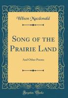 The Song of the Prairie Land, and Other Poems 135531108X Book Cover