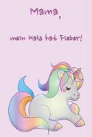 Mama, mein Hals hat Fieber!: Erinnerungsbuch f�r Kinder I Lustige Kinderspr�che I Softcover mit 81 Seiten f�r M�dchen I Geschenkidee zur Geburt I tolles Mitbringsel f�r Babypartys 1074213777 Book Cover