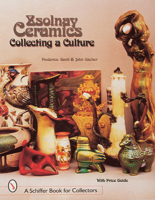 Zsolnay Ceramics: Collecting a Culture (Schiffer Book for Collectors) 0764305344 Book Cover