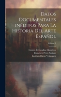 Datos documentales in�ditos para la historia del arte espa�ol; Volume 3 1022570722 Book Cover