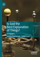 Is God the Best Explanation of Things?: A Dialogue 3030237516 Book Cover