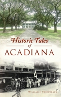 Historic Tales of Acadiana 1467148474 Book Cover