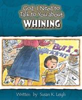Whining (God, I Need to Talk to You About...) 0758607946 Book Cover
