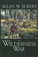 The Wilderness War: A Narrative (Eckert, Allan W. Winning of America Series.) 0553263684 Book Cover