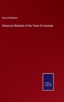 Historical Sketches of the Town of Leicester 3375103786 Book Cover