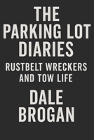 The Parking Lot Diaries: Rustbelt Wreckers and Tow Life B0FMZTW1HD Book Cover