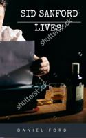 Sid Sanford Lives! 1947048031 Book Cover