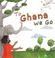 To Ghana We Go 1735644420 Book Cover