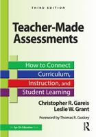 Teacher-Made Assessments: How to Connect Curriculum, Instruction, and Student Learning 1041121415 Book Cover