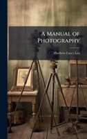 A Manual of Photography 1024289362 Book Cover