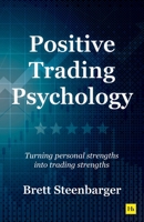 Positive Trading Psychology: Turning Personal Strengths Into Trading Strengths 1804091855 Book Cover