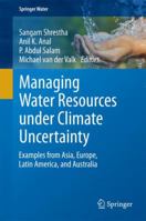 Managing Water Resources under Climate Uncertainty: Examples from Asia, Europe, Latin America, and Australia 3319104667 Book Cover