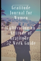 Gratitude Journal for Women : Cultivating an Attitude of Gratitude: 52 Week Guide 1653257121 Book Cover