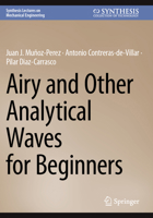Airy and Other Analytical Waves for Beginners (Synthesis Lectures on Mechanical Engineering) 3031633857 Book Cover