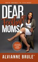 Dear Football Moms: A No-Nonsense Guide to College Football Recruitment & Eligibility 0692042377 Book Cover