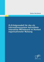 IS-Erfolgsmodell für das als Informationssystem betrachtete Interaktive Whiteboard im Kontext organisationaler Nutzung 384286213X Book Cover