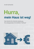 Hurra, mein Haus ist weg!: Die Schritt-für-Schritt-Anleitung für entspannten Immobilien-Verkauf 334727296X Book Cover