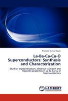 La-Ba-Ca-Cu-O Superconductors: Synthesis and Characterization: Study of crystal structure, electrical transport and magnetic properties in La-Ba-Ca-Cu-O Superconductors 3659204714 Book Cover