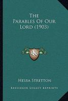 The Parables Of Our Lord. By Hesba Stretton... 1276910533 Book Cover