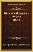 Histoire Philosophique Des Juifs (1839) 1166750264 Book Cover