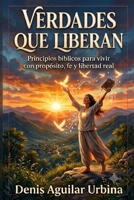 VERDADES QUE LIBERAN: Principios Bíblicos para vivir con propósito, y libertad real (Spanish Edition) B0H732DMWB Book Cover
