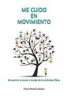 ME CUIDO EN MOVIMIENTO: Encuentra la salud a través de la actividad física 1980843031 Book Cover